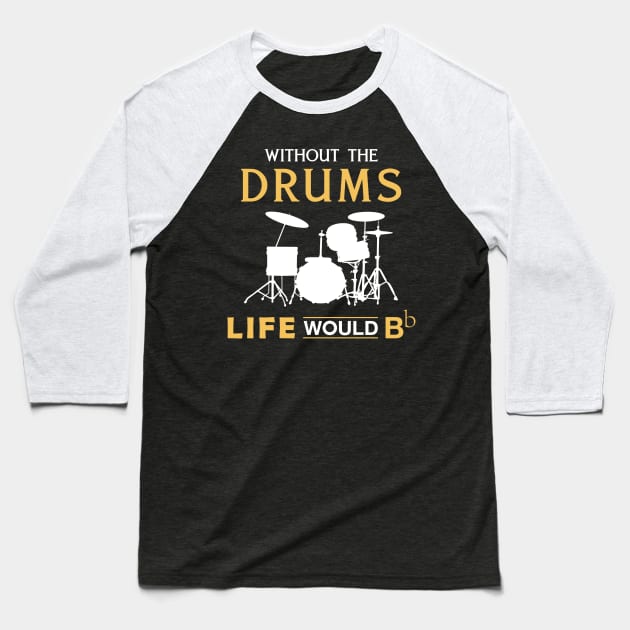 Without the drum life would Bb Baseball T-Shirt by MKGift